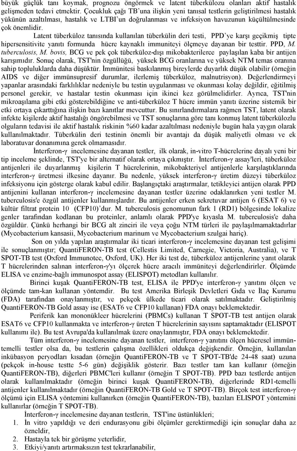 Latent tüberküloz tanısında kullanılan tüberkülin deri testi, PPD ye karşı geçikmiş tipte hipersensitivite yanıtı formunda hücre kaynaklı immuniteyi ölçmeye dayanan bir testtir. PPD, M.