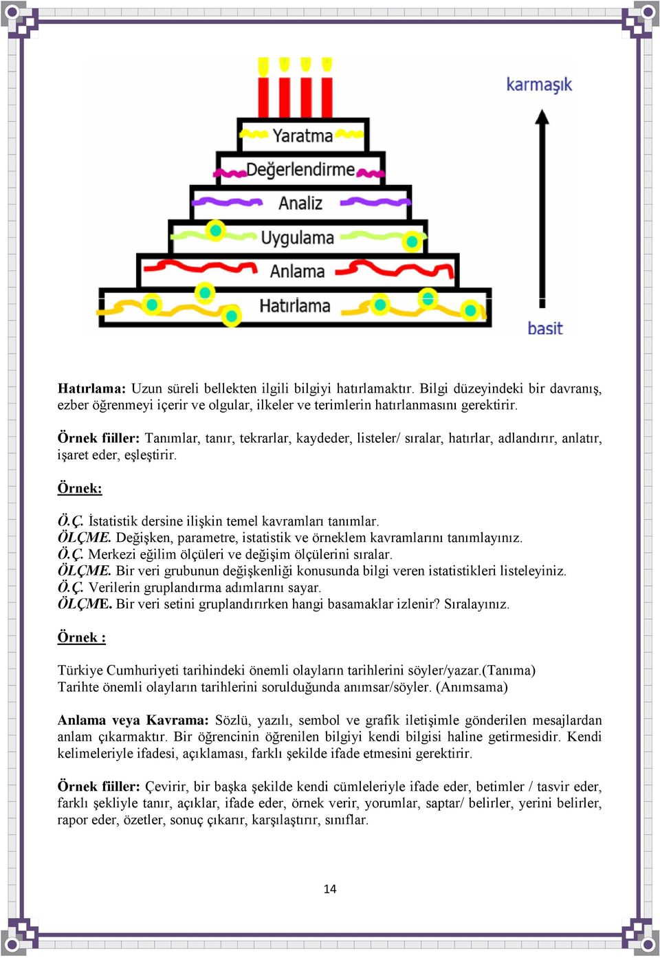 DeğiĢken, parametre, istatistik ve örneklem kavramlarını tanımlayınız. Ö.Ç. Merkezi eğilim ölçüleri ve değiģim ölçülerini sıralar. ÖLÇME.