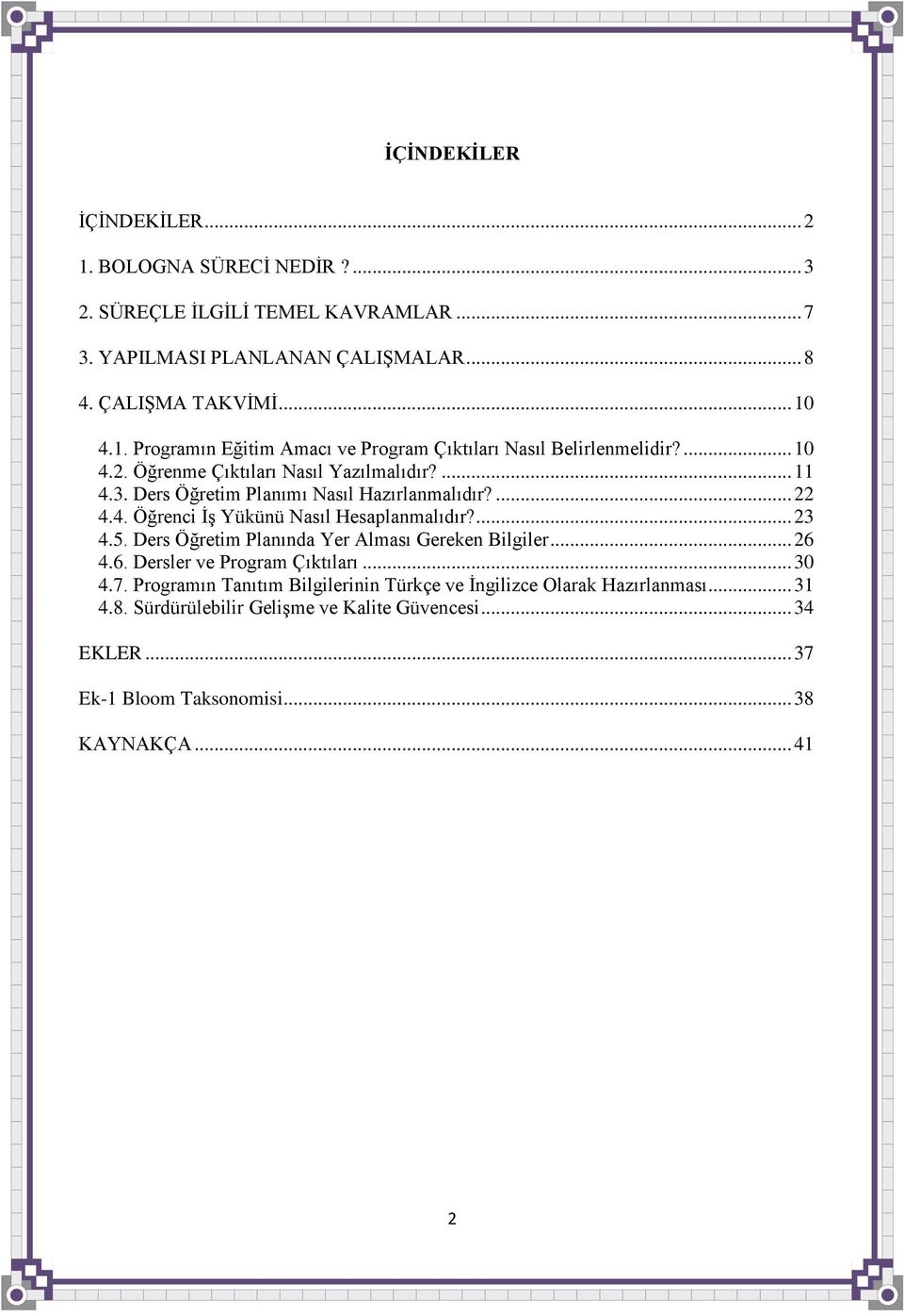 Ders Öğretim Planında Yer Alması Gereken Bilgiler... 26 4.6. Dersler ve Program Çıktıları... 30 4.7. Programın Tanıtım Bilgilerinin Türkçe ve Ġngilizce Olarak Hazırlanması.