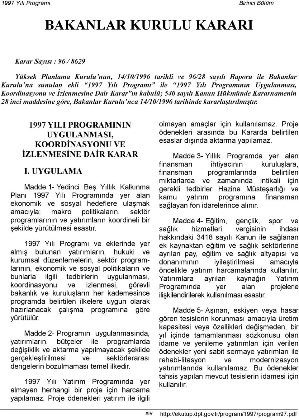 kararlaştõrõlmõştõr. YILI PROGRAMININ UYGULANMASI, KOORDİNASYONU VE İZLENMESİNE DAİR KARAR I.