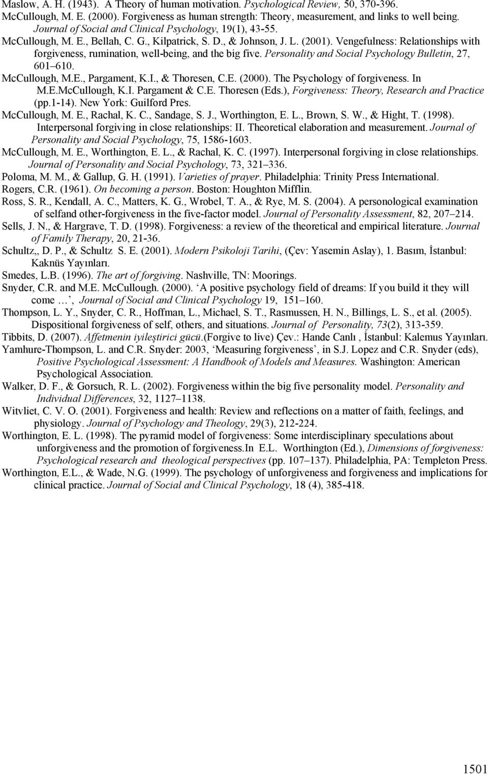 Vengefulness: Relationships with forgiveness, rumination, well-being, and the big five. Personality and Social Psychology Bulletin, 27, 601 610. McCullough, M.E., Pargament, K.I., & Thoresen, C.E. (2000).