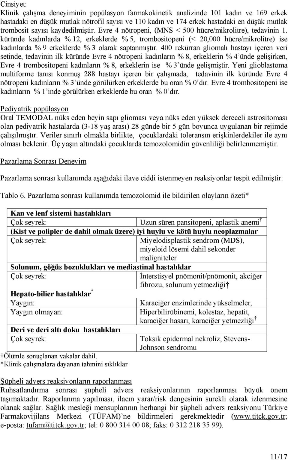 küründe kadınlarda % 12, erkeklerde % 5, trombositopeni (< 20,000 hücre/mikrolitre) ise kadınlarda % 9 erkeklerde % 3 olarak saptanmıştır.