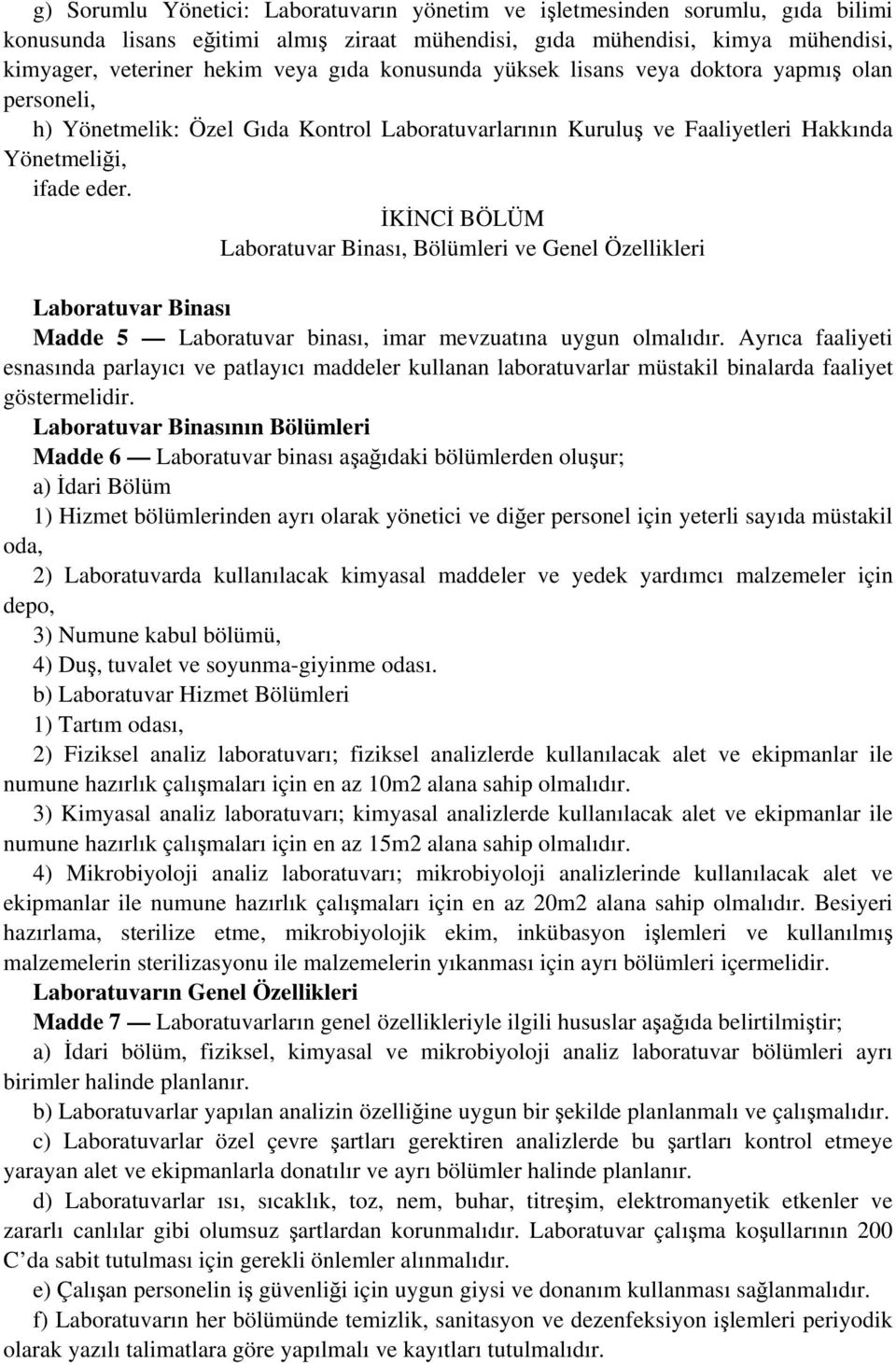 İKİNCİ BÖLÜM Laboratuvar Binası, Bölümleri ve Genel Özellikleri Laboratuvar Binası Madde 5 Laboratuvar binası, imar mevzuatına uygun olmalıdır.