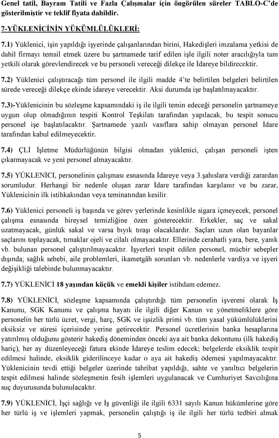 olarak görevlendirecek ve bu personeli vereceği dilekçe ile Ġdareye bildirecektir. 7.