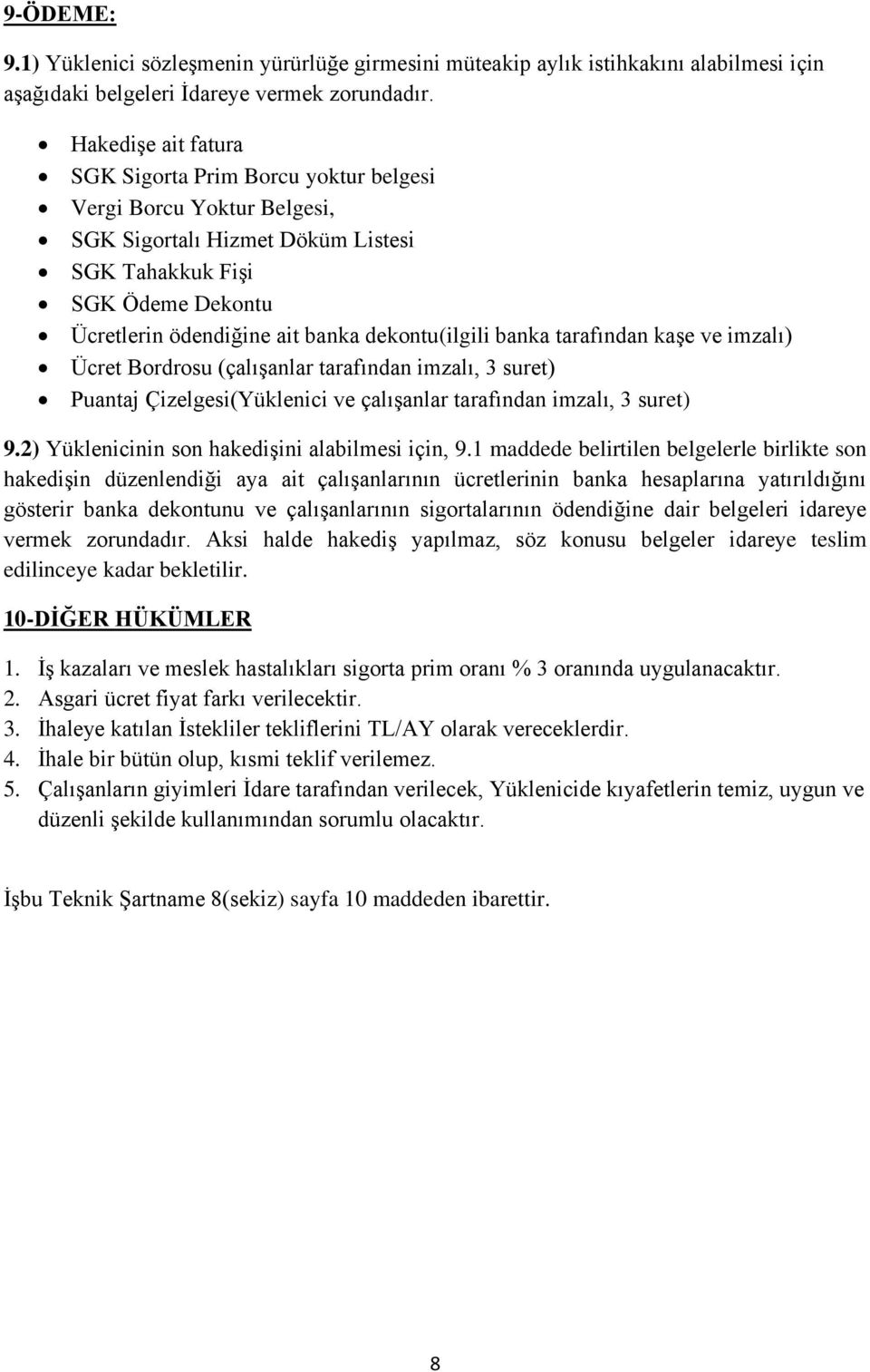 dekontu(ilgili banka tarafından kaģe ve imzalı) Ücret Bordrosu (çalıģanlar tarafından imzalı, 3 suret) Puantaj Çizelgesi(Yüklenici ve çalıģanlar tarafından imzalı, 3 suret) 9.