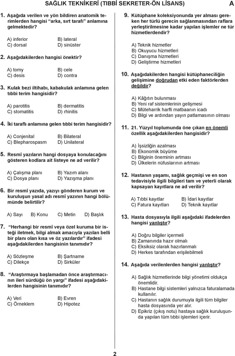 ) Conjenitl B) Bilterl C) Blephrospsm D) Unilterl 5. Resmî yzılrın hngi osyy konulğını gösteren kolr it listeye ne verilir? ) Çlışm plnı B) Yzım lnı C) Dosy plnı D) Yzışm plnı 6.