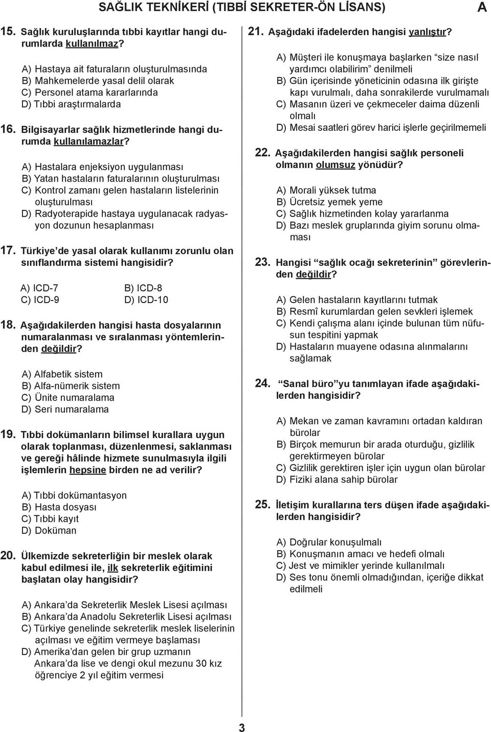 ) Hstlr enjeksiyon uygulnmsı B) Ytn hstlrın fturlrının oluşturulmsı C) Kontrol zmnı gelen hstlrın listelerinin oluşturulmsı D) Ryoterpie hsty uygulnk rysyon ozunun hesplnmsı 17.