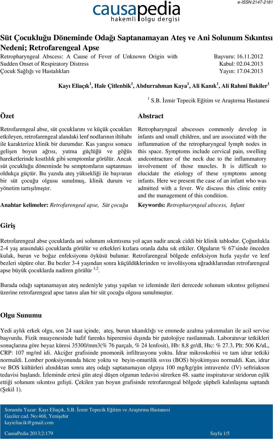 B. İzmir Tepecik Eğitim ve Araştırma Hastanesi Özet Retrofarengeal abse, süt çocuklarını ve küçük çocukları etkileyen, retrofarengeal alandaki lenf nodlarının iltihabı ile karakterize klinik bir