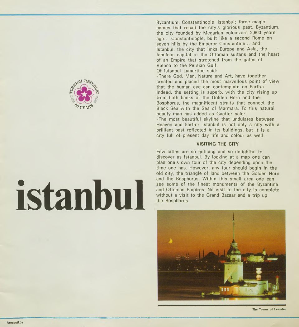 .. and Istanbul, the city that links Europe and Asia, the fabulous capital of the Ottoman sultans and the heart of an Empire that stretched from the gates of Vienna to the Persian Gulf.