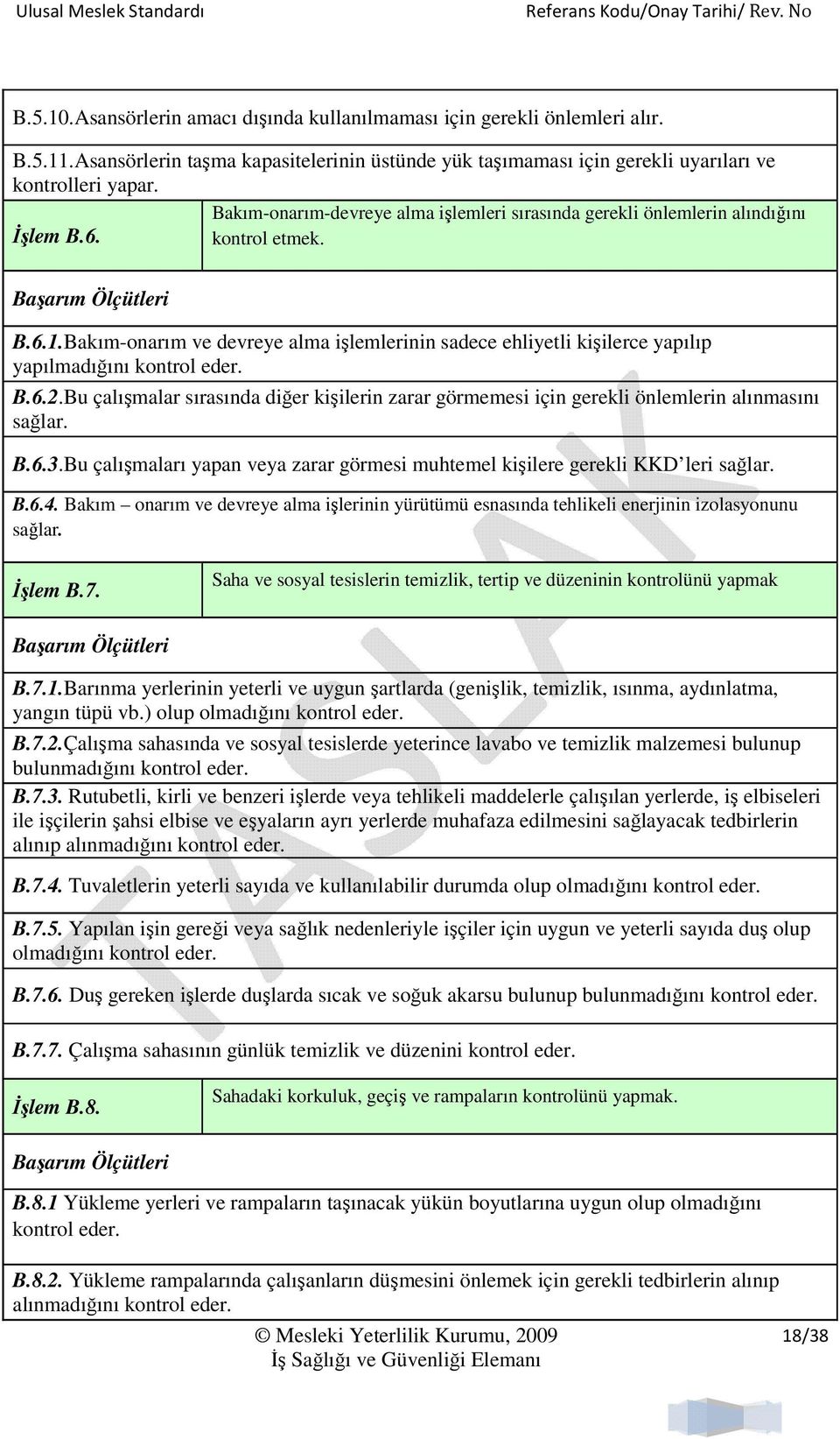 Bakım-onarım ve devreye alma işlemlerinin sadece ehliyetli kişilerce yapılıp yapılmadığını kontrol eder. B.6.2.