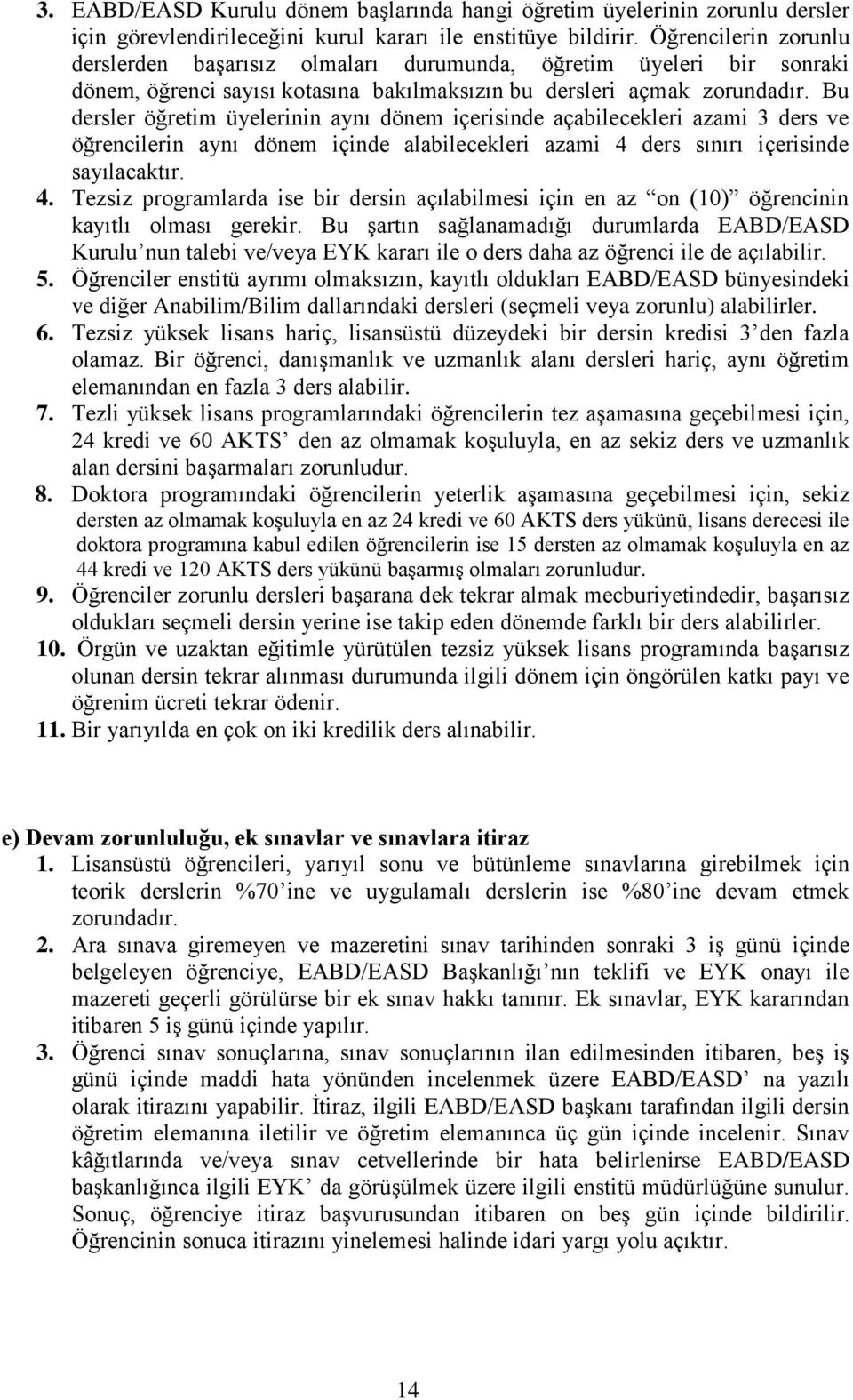 Bu dersler öğretim üyelerinin aynı dönem içerisinde açabilecekleri azami 3 ders ve öğrencilerin aynı dönem içinde alabilecekleri azami 4 