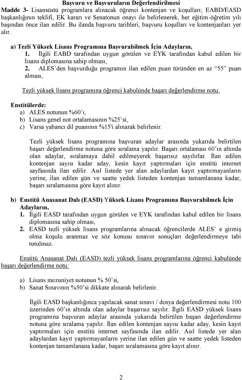 İlgili EABD tarafından uygun görülen ve EYK tarafından kabul edilen bir lisans diplomasına sahip olması, 2.