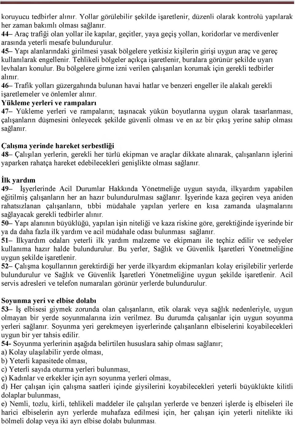 45- Yapı alanlarındaki girilmesi yasak bölgelere yetkisiz kişilerin girişi uygun araç ve gereç kullanılarak engellenir.