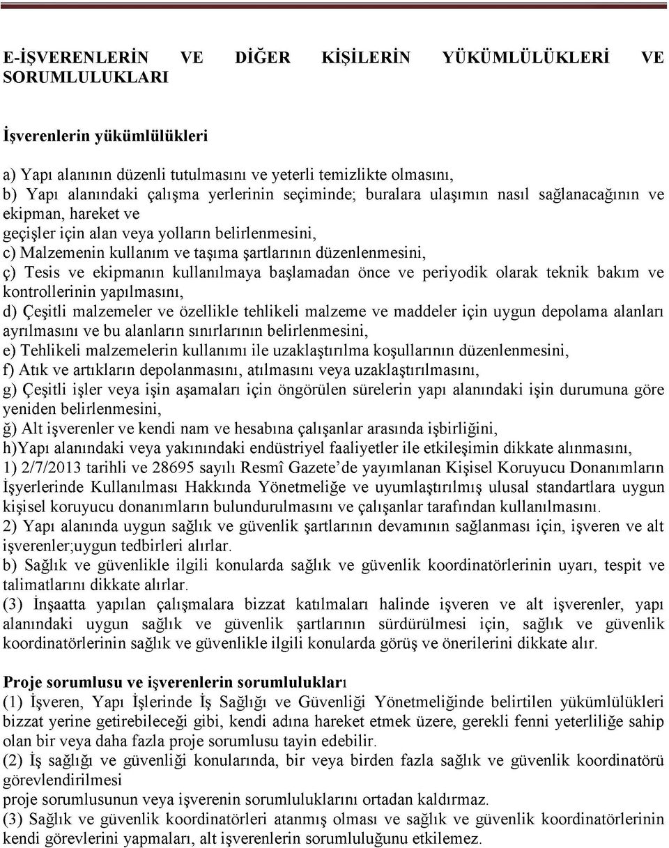 Tesis ve ekipmanın kullanılmaya başlamadan önce ve periyodik olarak teknik bakım ve kontrollerinin yapılmasını, d) Çeşitli malzemeler ve özellikle tehlikeli malzeme ve maddeler için uygun depolama