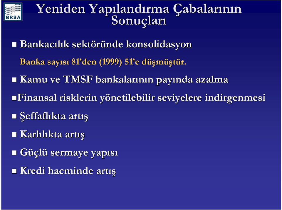 d Kamu ve TMSF bankalarının n payında azalma Finansal risklerin yönetilebilir