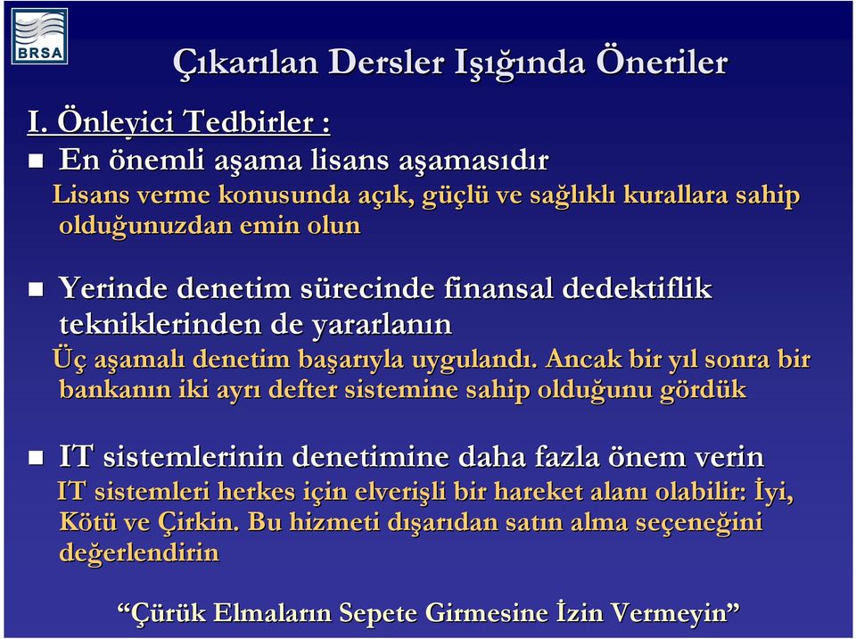 Yerinde denetim sürecinde s finansal dedektiflik tekniklerinden de yararlanın Üç aşamalı denetim başar arıyla uygulandı.