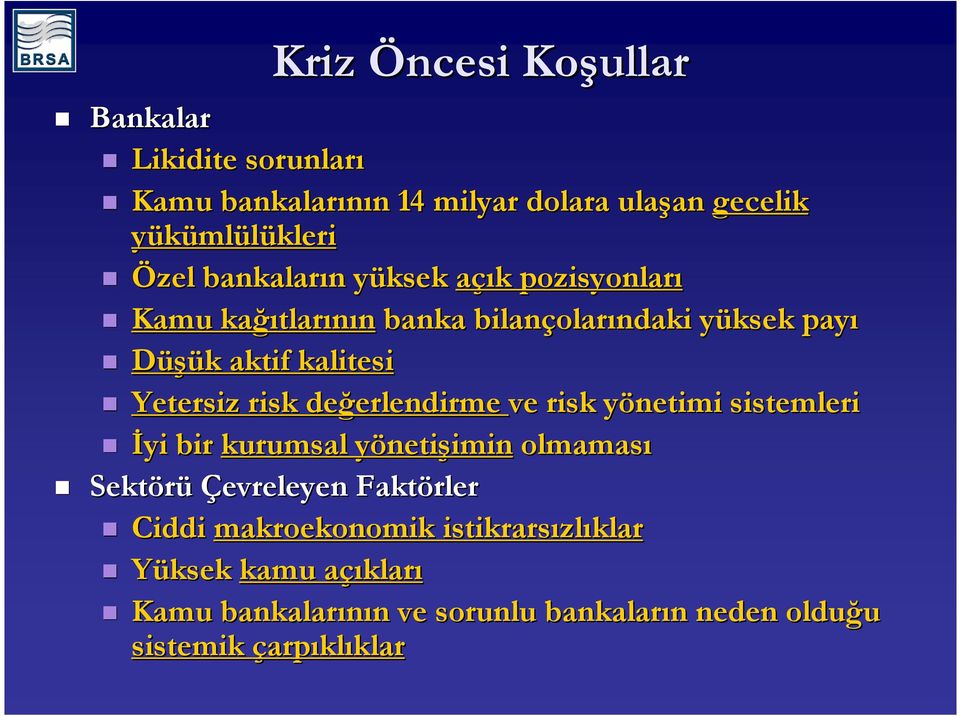 risk değerlendirme erlendirme ve risk yönetimi y sistemleri Đyi bir kurumsal yönetiy netişiminimin olmaması Sektörü Çevreleyen Faktörler