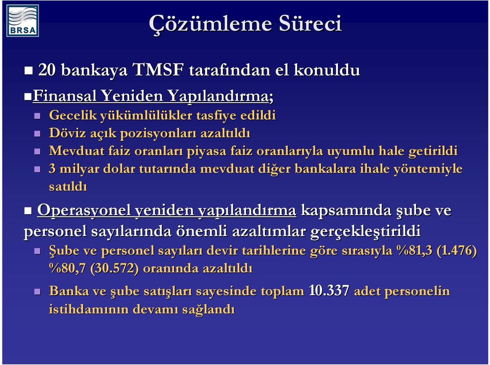 Operasyonel yeniden yapıland landırma kapsamında şube ve personel sayılar larında önemli azaltımlar gerçekle ekleştirildi Şube ve personel sayılar ları devir