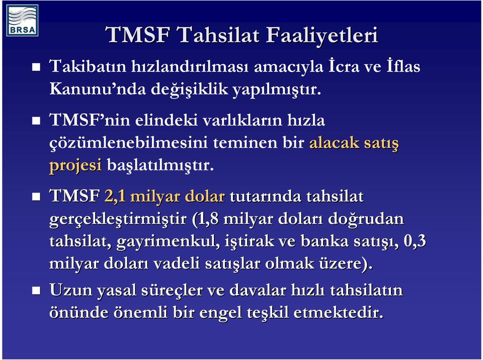 TMSF 2,1 milyar dolar tutarında tahsilat gerçekle ekleştirmiştir (1,8 milyar doları doğrudan tahsilat, gayrimenkul, iştirak i ve