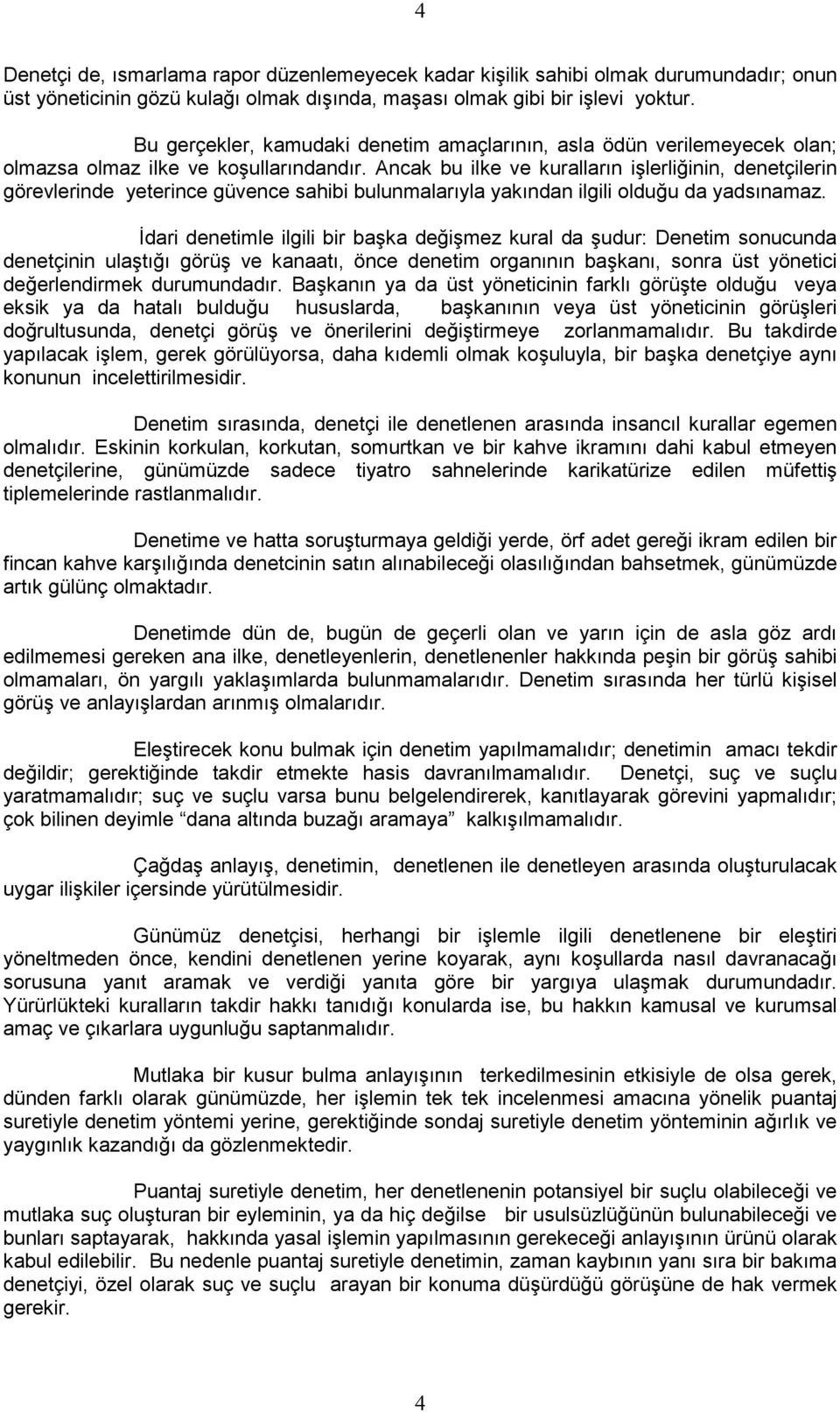 Ancak bu ilke ve kuralların işlerliğinin, denetçilerin görevlerinde yeterince güvence sahibi bulunmalarıyla yakından ilgili olduğu da yadsınamaz.