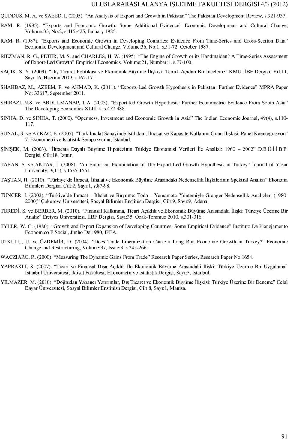 Expors and Econoc Growh n Developng Counres: Evdence Fro Te-Seres and Cross-Secon Daa Econoc Developen and Culural Change, Volue:36, No:, s.5-72, Ocober 987. RIEZMAN, R. G., PETER, M. S.