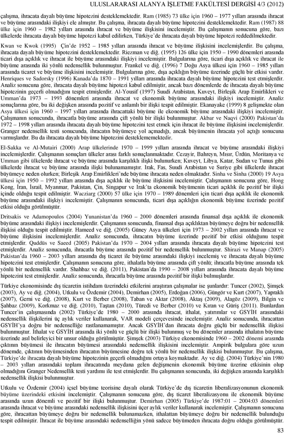 Bu çalışanın sonucuna göre, bazı ülkelerde hracaa dayalı büyüe hpoez kabul edlrken, Türkye de hracaa dayalı büyüe hpoez reddedlekedr.