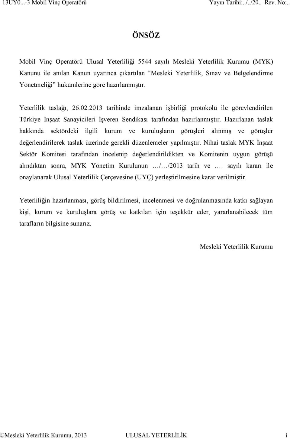 Belgelendirme Yönetmeliği hükümlerine göre hazırlanmıştır. Yeterlilik taslağı, 26.02.