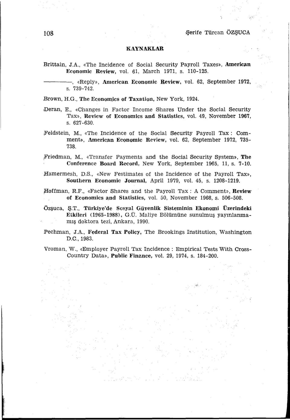 , «Changes in Factor Ineome Shares Under the Social Security Tax», Review of Economics and Sta.tistics, vol. 49, November 1967, s. 627-630.,Feldstein, M.