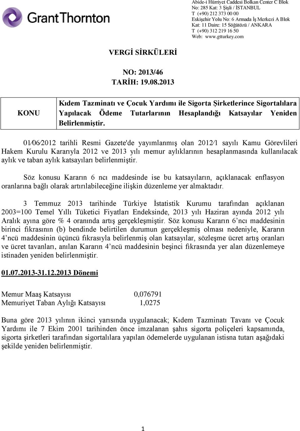 katsayıları belirlenmiştir. Söz konusu Kararın 6 ncı maddesinde ise bu katsayıların, açıklanacak enflasyon oranlarına bağlı olarak artırılabileceğine ilişkin düzenleme yer almaktadır.