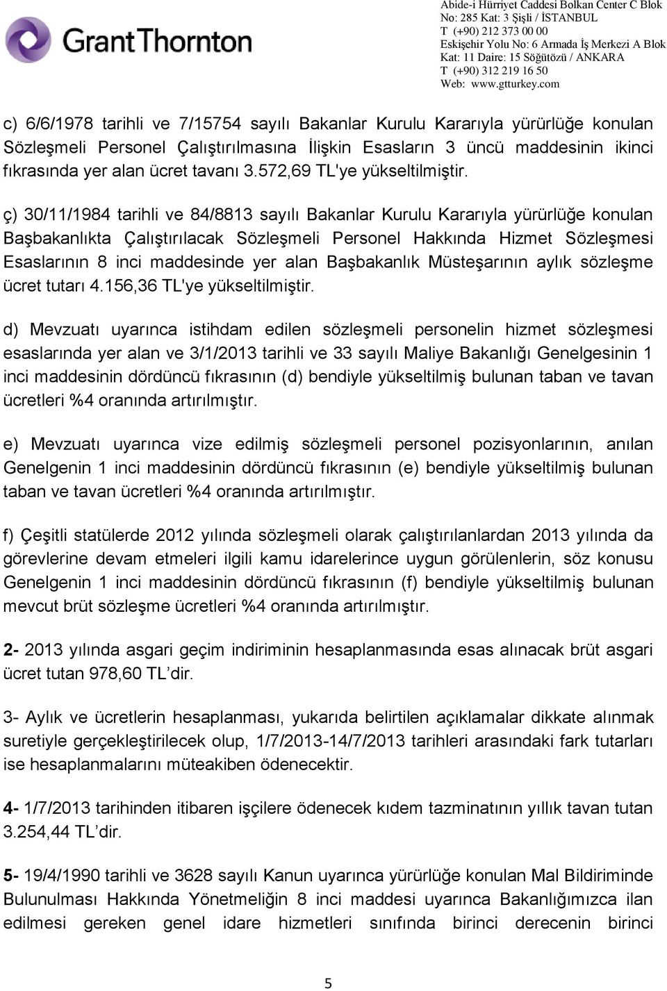 ç) 30/11/1984 tarihli ve 84/8813 sayılı Bakanlar Kurulu Kararıyla yürürlüğe konulan Başbakanlıkta Çalıştırılacak Sözleşmeli Personel Hakkında Hizmet Sözleşmesi Esaslarının 8 inci maddesinde yer alan