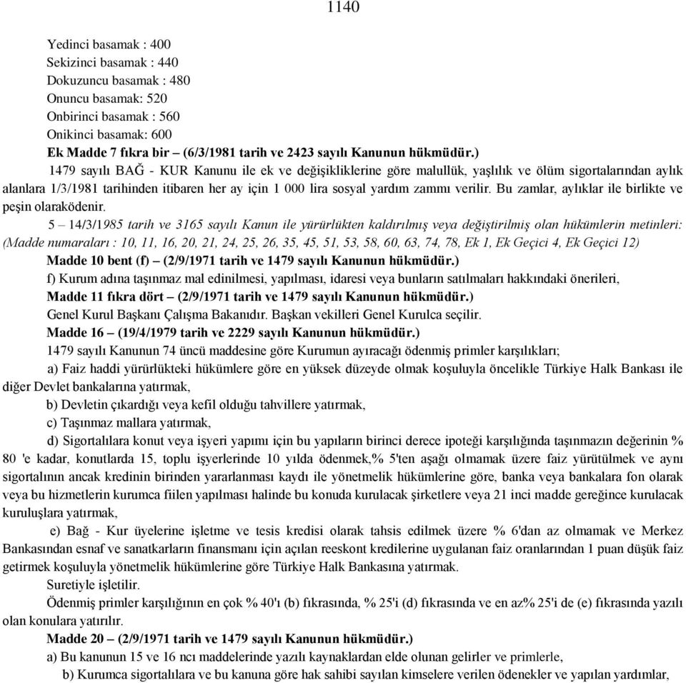 ) 1479 sayılı BAĞ - KUR Kanunu ile ek ve değişikliklerine göre malullük, yaşlılık ve ölüm sigortalarından aylık alanlara 1/3/1981 tarihinden itibaren her ay için 1 000 lira sosyal yardım zammı