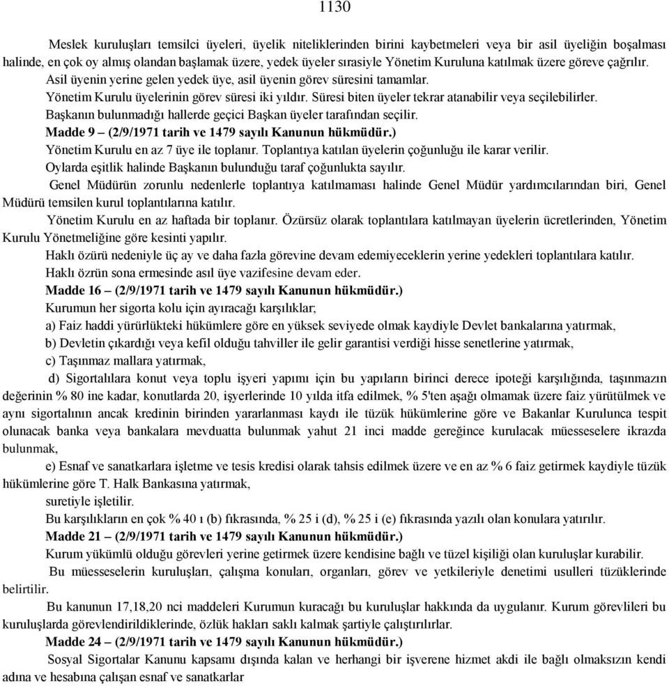 Süresi biten üyeler tekrar atanabilir veya seçilebilirler. Başkanın bulunmadığı hallerde geçici Başkan üyeler tarafından seçilir. Madde 9 (2/9/1971 tarih ve 1479 sayılı Kanunun hükmüdür.