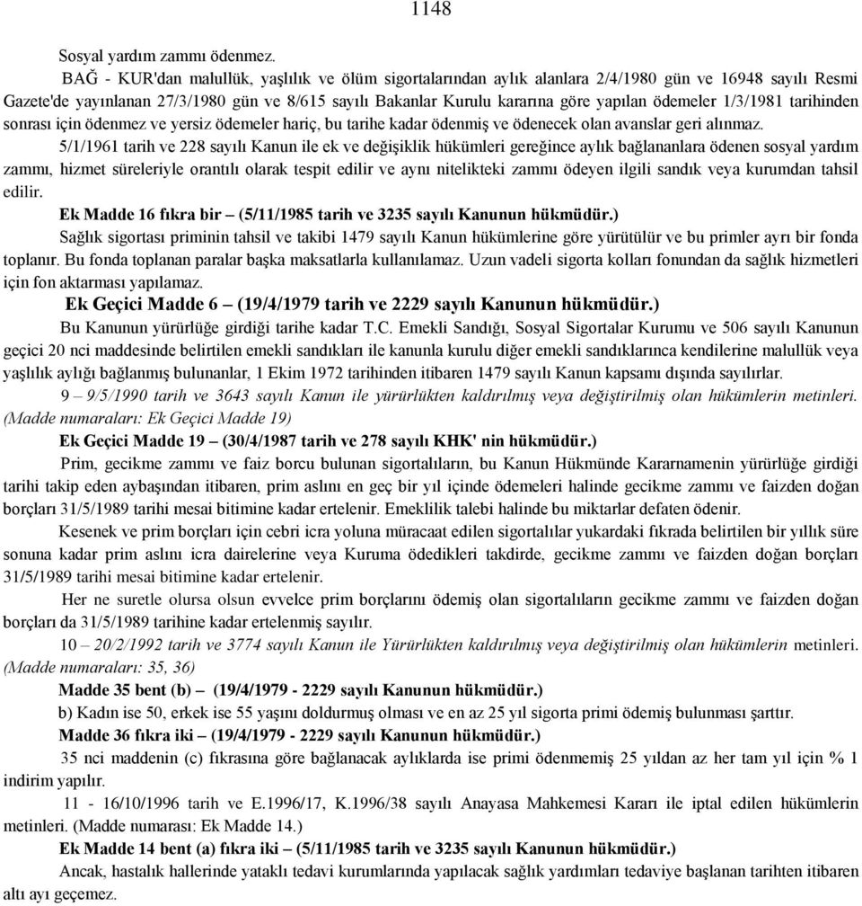 ödemeler 1/3/1981 tarihinden sonrası için ödenmez ve yersiz ödemeler hariç, bu tarihe kadar ödenmiş ve ödenecek olan avanslar geri alınmaz.