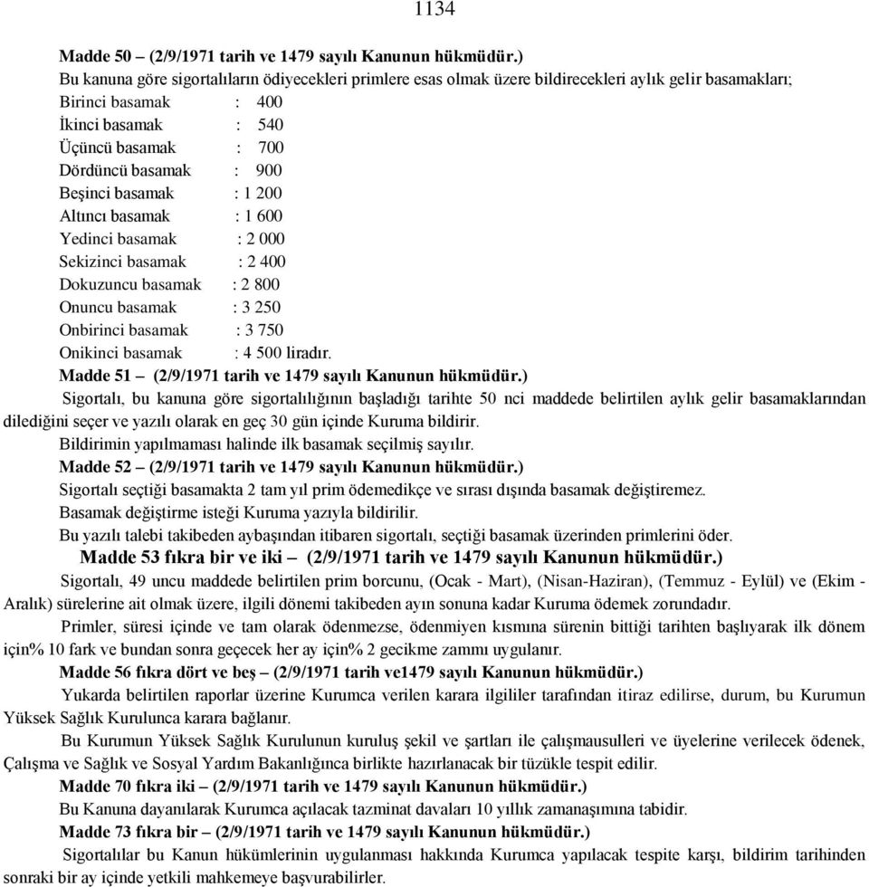 Beşinci basamak : 1 200 Altıncı basamak : 1 600 Yedinci basamak : 2 000 Sekizinci basamak : 2 400 Dokuzuncu basamak : 2 800 Onuncu basamak : 3 250 Onbirinci basamak : 3 750 Onikinci basamak : 4 500