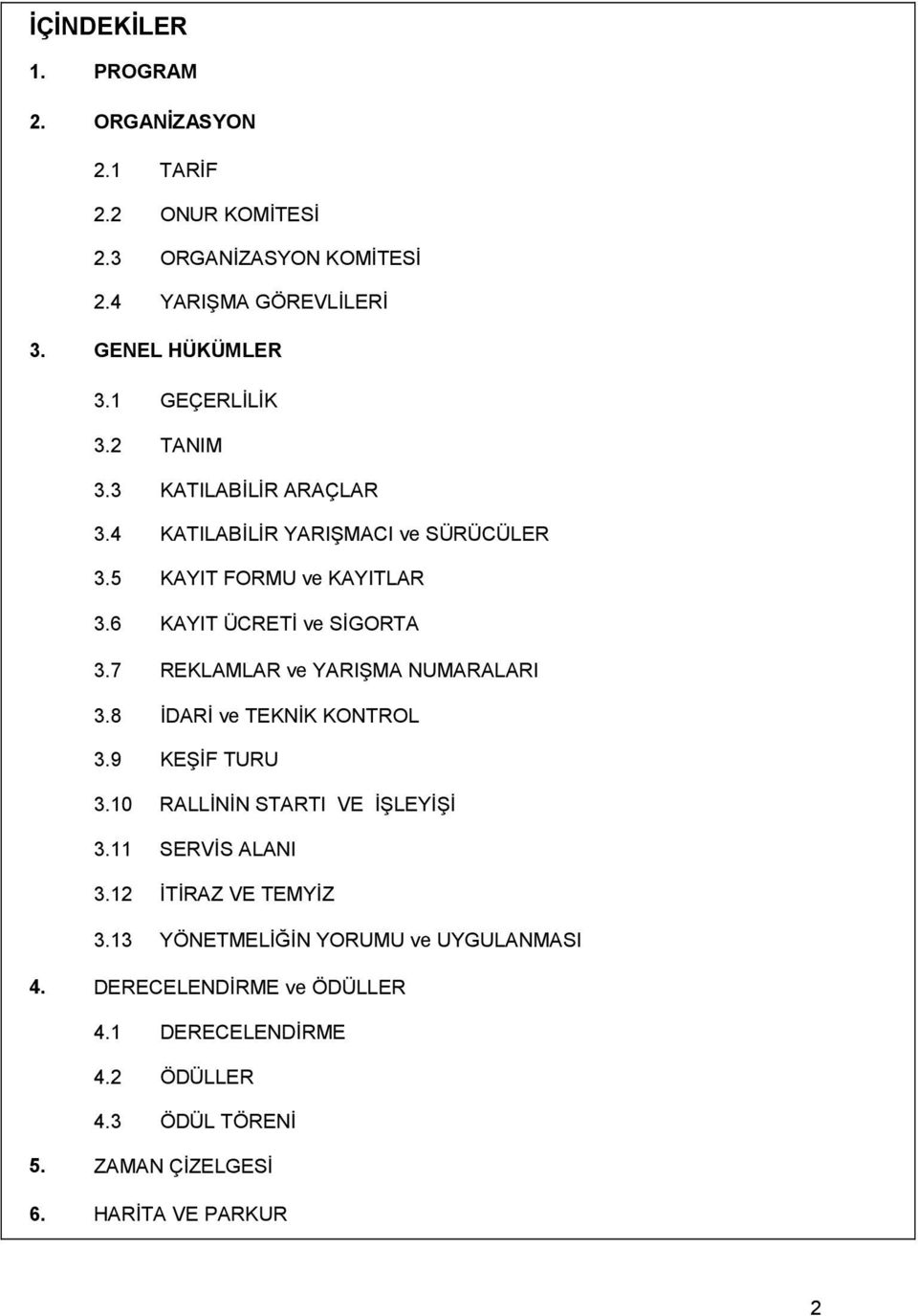 7 REKLAMLAR ve YARIŞMA NUMARALARI 3.8 ĐDARĐ ve TEKNĐK KONTROL 3.9 KEŞĐF TURU 3.10 RALLĐNĐN STARTI VE ĐŞLEYĐŞĐ 3.11 SERVĐS ALANI 3.