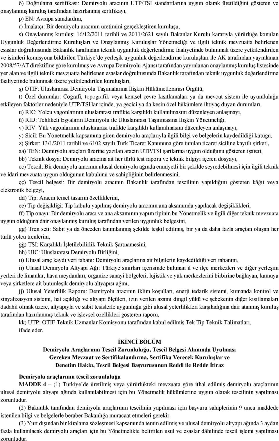 Kuruluşları ve Onaylanmış Kuruluşlar Yönetmeliği ve ilgili teknik mevzuatta belirlenen esaslar doğrultusunda Bakanlık tarafından teknik uygunluk değerlendirme faaliyetinde bulunmak üzere