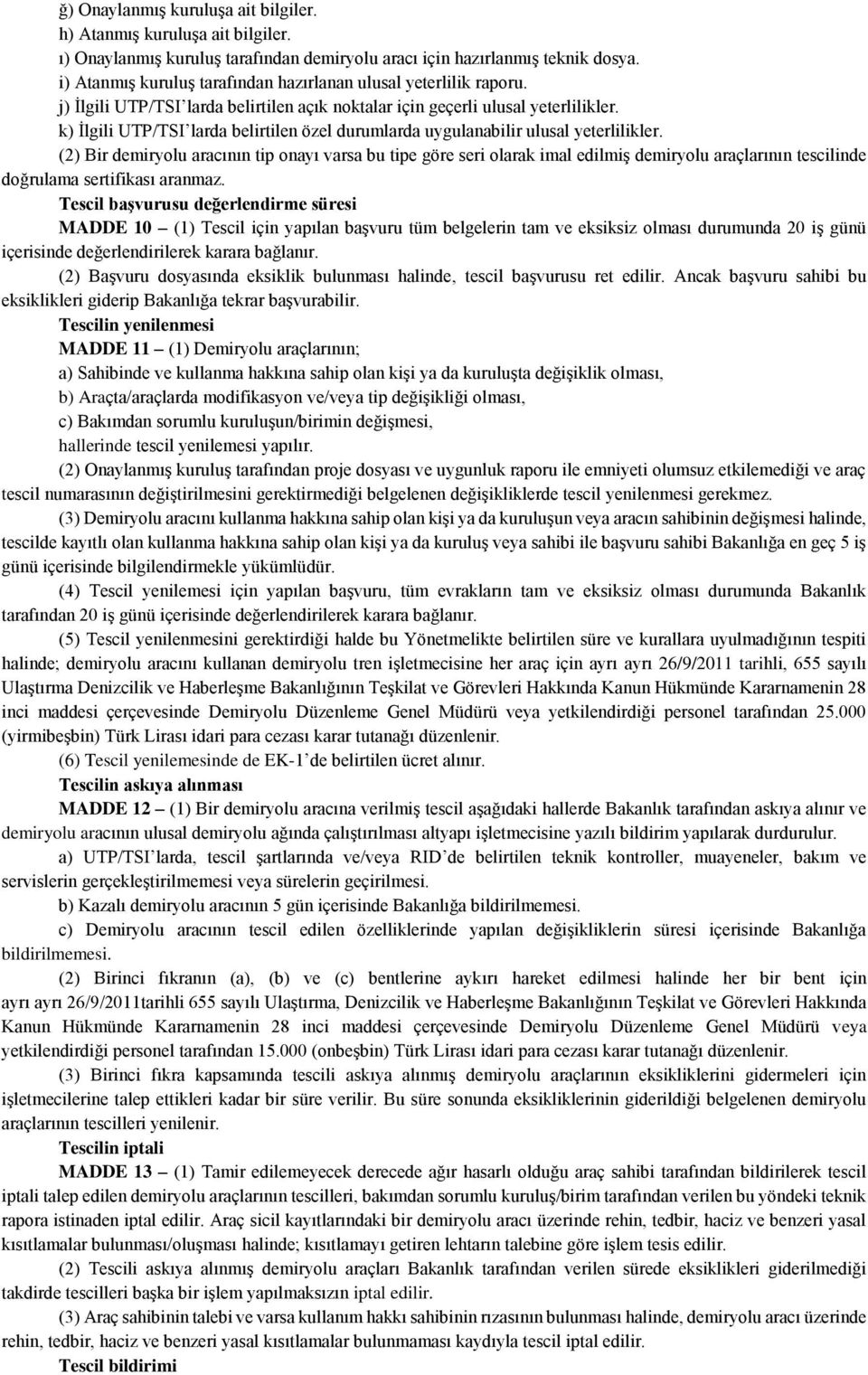 k) İlgili UTP/TSI larda belirtilen özel durumlarda uygulanabilir ulusal yeterlilikler.