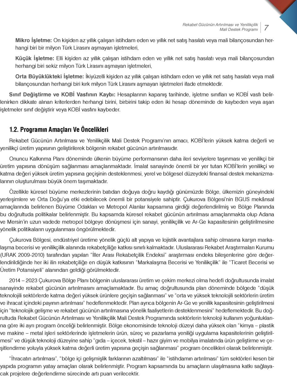 aşmayan işletmeleri, Orta Büyüklükteki İşletme: İkiyüzelli kişiden az yıllık çalışan istihdam eden ve yıllık net satış hasılatı veya mali bilançosundan herhangi biri kırk milyon Türk Lirasını aşmayan