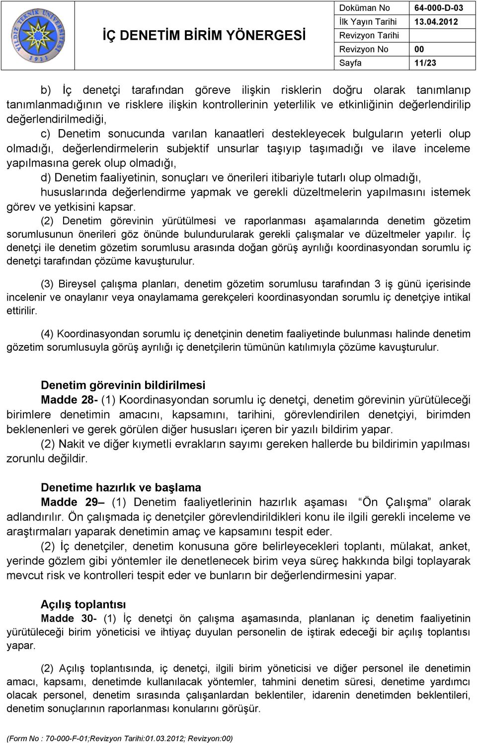 gerek olup olmadığı, d) Denetim faaliyetinin, sonuçları ve önerileri itibariyle tutarlı olup olmadığı, hususlarında değerlendirme yapmak ve gerekli düzeltmelerin yapılmasını istemek görev ve