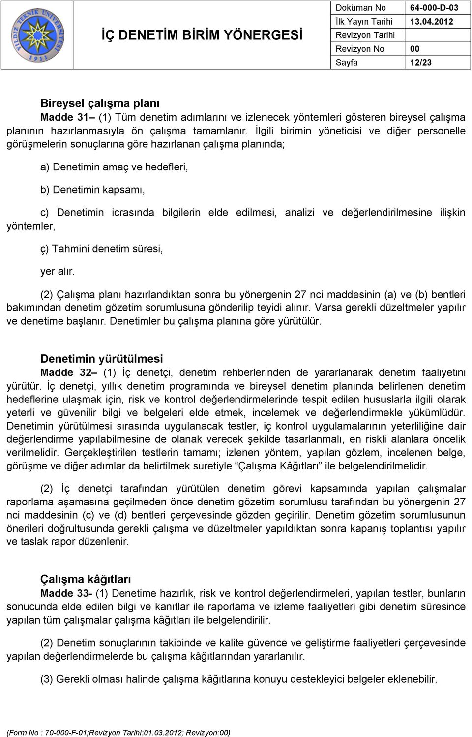 edilmesi, analizi ve değerlendirilmesine ilişkin yöntemler, ç) Tahmini denetim süresi, yer alır.