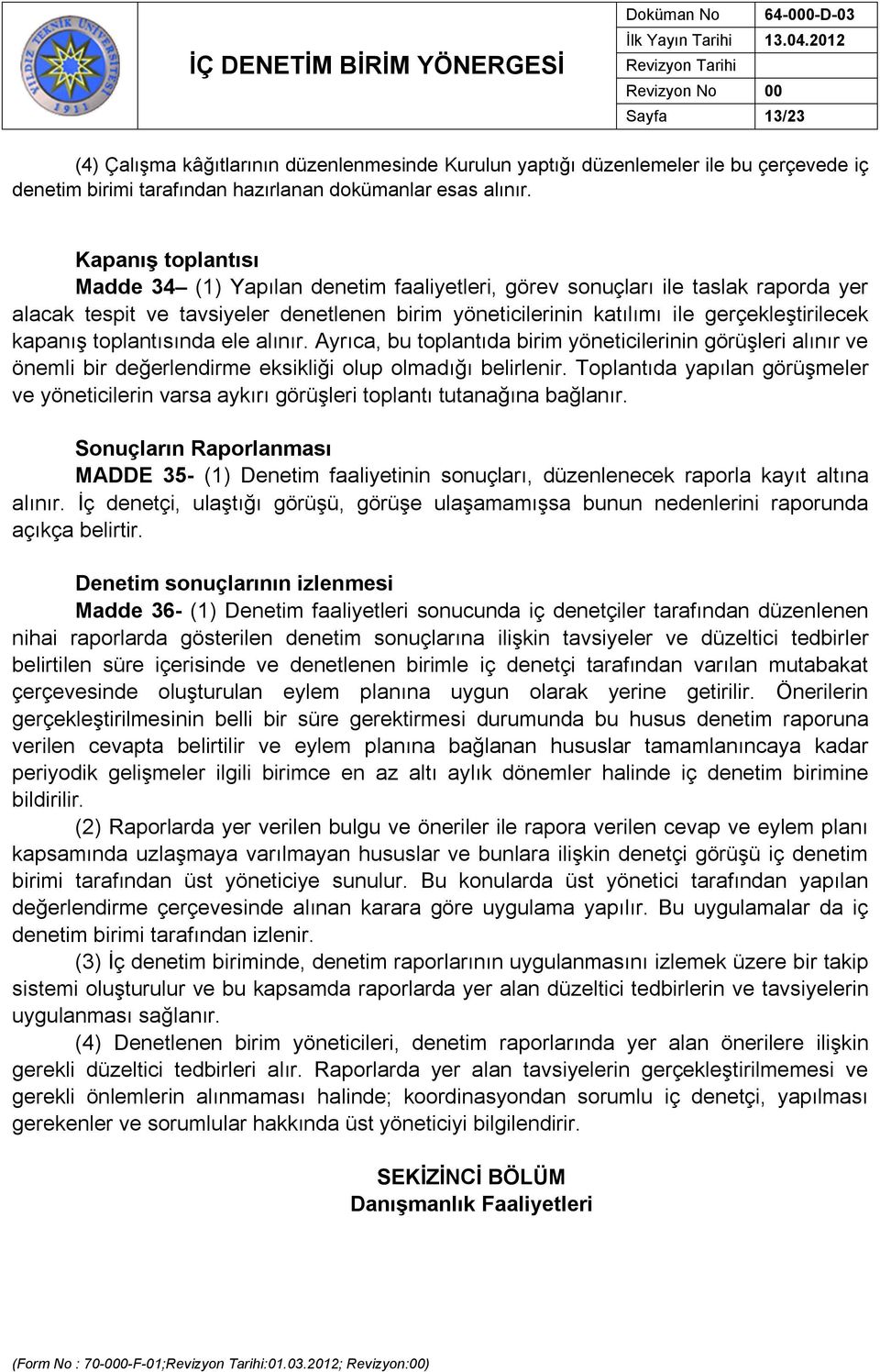 kapanış toplantısında ele alınır. Ayrıca, bu toplantıda birim yöneticilerinin görüşleri alınır ve önemli bir değerlendirme eksikliği olup olmadığı belirlenir.