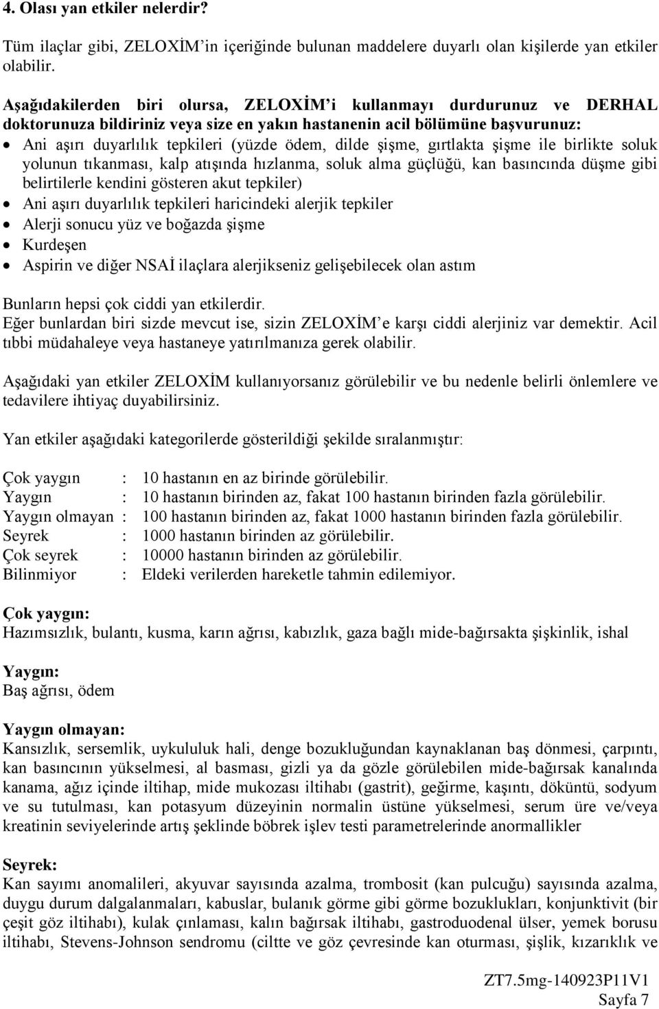 şişme, gırtlakta şişme ile birlikte soluk yolunun tıkanması, kalp atışında hızlanma, soluk alma güçlüğü, kan basıncında düşme gibi belirtilerle kendini gösteren akut tepkiler) Ani aşırı duyarlılık