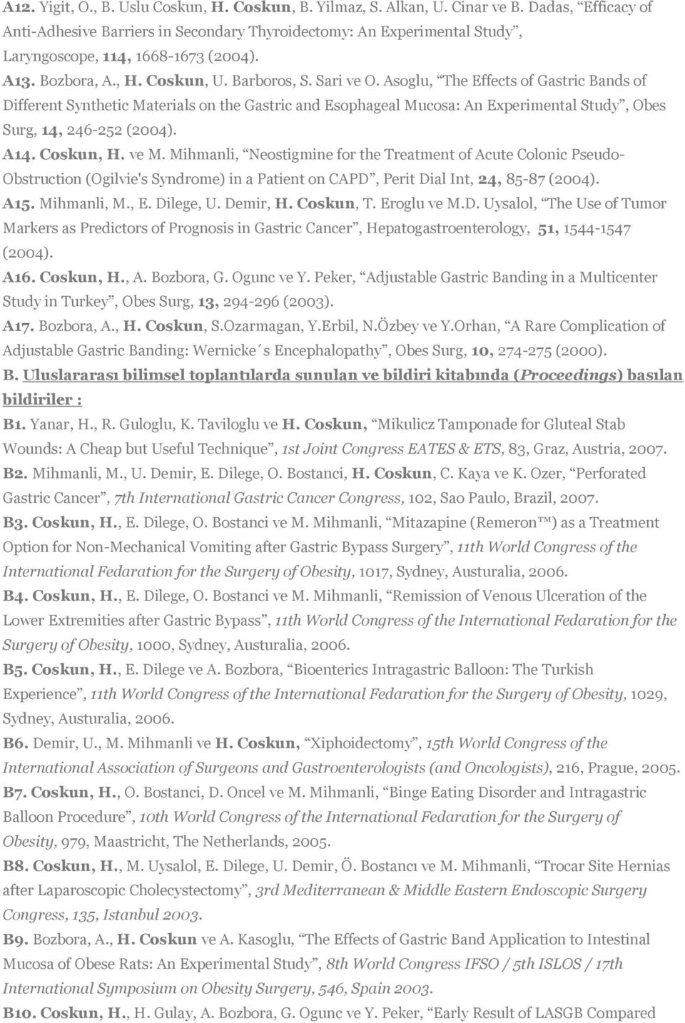 Asoglu, The Effects of Gastric Bands of Different Synthetic Materials on the Gastric and Esophageal Mucosa: An Experimental Study, Obes Surg, 14, 246-252 (2004). A14. Coskun, H. ve M.