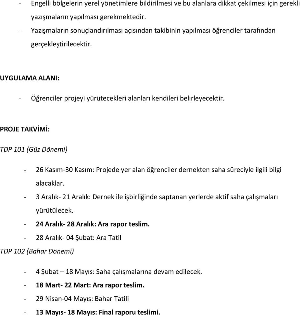 PROJE TAKVİMİ: TDP 101 (Güz Dönemi) - 26 Kasım-30 Kasım: Projede yer alan öğrenciler dernekten saha süreciyle ilgili bilgi alacaklar.