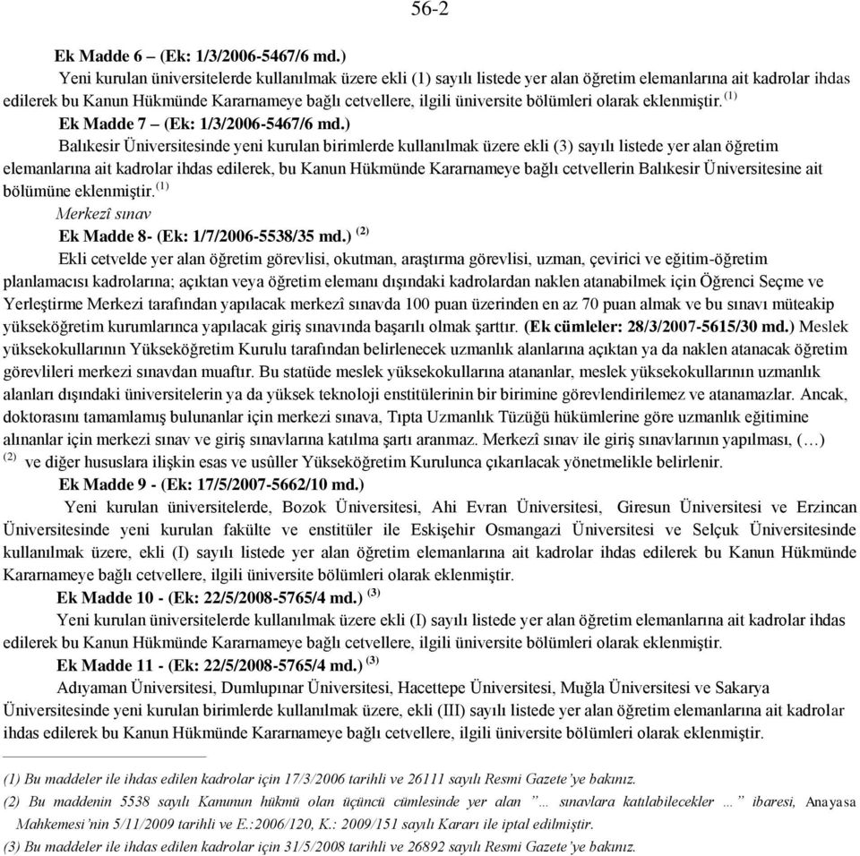 bölümleri olarak eklenmiştir. (1) Ek Madde 7 (Ek: 1/3/2006-5467/6 md.