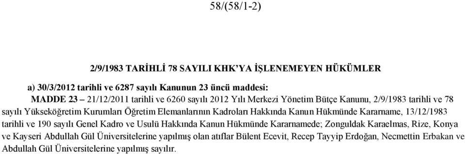 Hükmünde Kararname, 13/12/1983 tarihli ve 190 sayılı Genel Kadro ve Usulü Hakkında Kanun Hükmünde Kararnamede; Zonguldak Karaelmas, Rize, Konya ve Kayseri