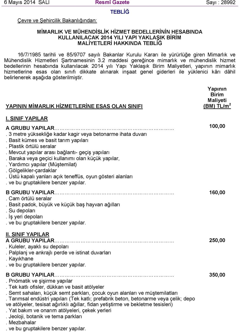 2 maddesi gereğince mimarlık ve mühendislik hizmet bedellerinin hesabında kullanılacak 2014 yılı Yapı Yaklaşık Birim Maliyetleri, yapının mimarlık hizmetlerine esas olan sınıfı dikkate alınarak