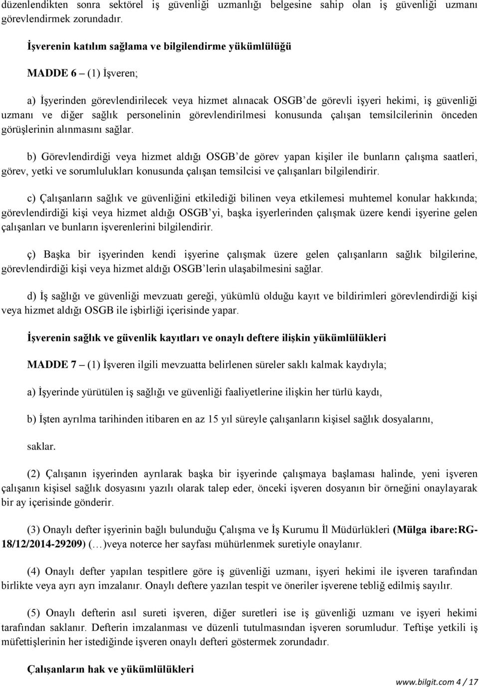 personelinin görevlendirilmesi konusunda çalışan temsilcilerinin önceden görüşlerinin alınmasını sağlar.