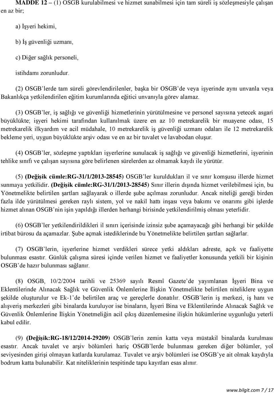 (3) OSGB ler, iş sağlığı ve güvenliği hizmetlerinin yürütülmesine ve personel sayısına yetecek asgari büyüklükte; işyeri hekimi tarafından kullanılmak üzere en az 10 metrekarelik bir muayene odası,