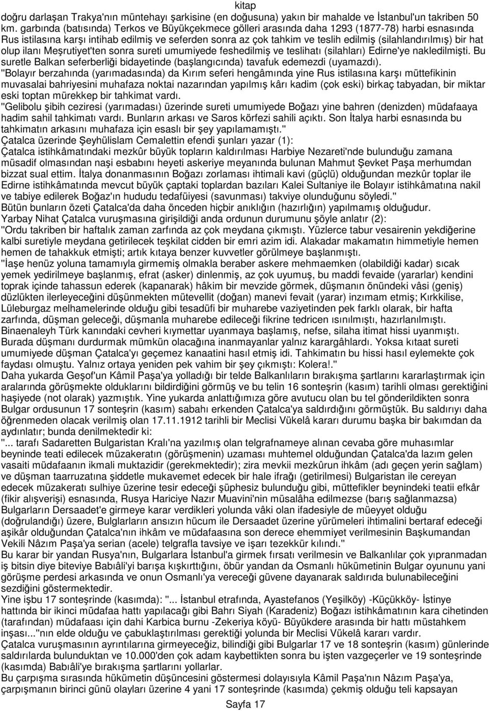 (silahlandırılmış) bir hat olup ilanı Meşrutiyet'ten sonra sureti umumiyede feshedilmiş ve teslihatı (silahları) Edirne'ye nakledilmişti.